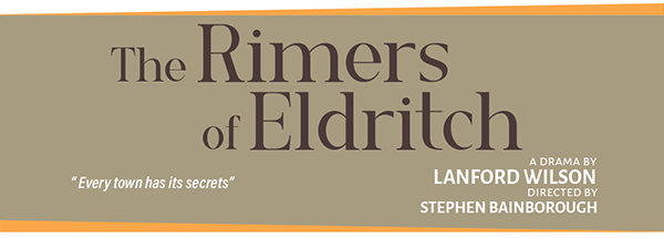 The Rimers of Eldritch, "Every town has its secrets". A Drama by Lanford Wilson. Directed by Stephen Bainborough.